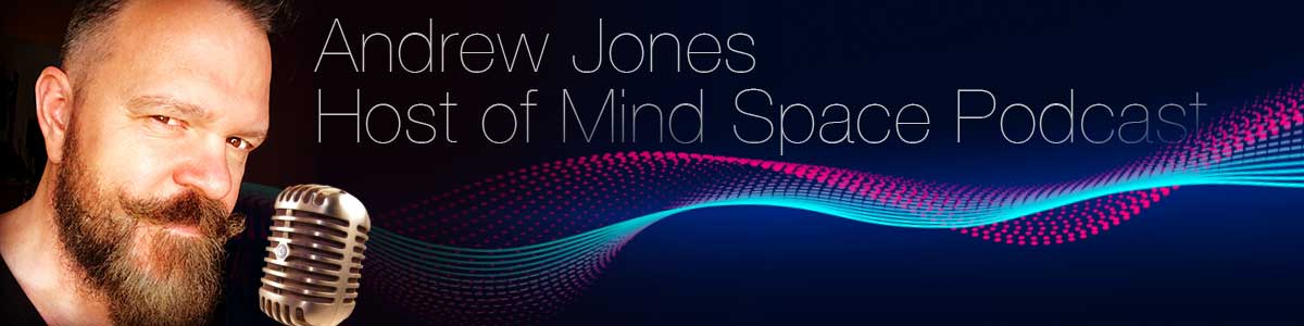 Andrew Jones Host of Mind Space Podcast